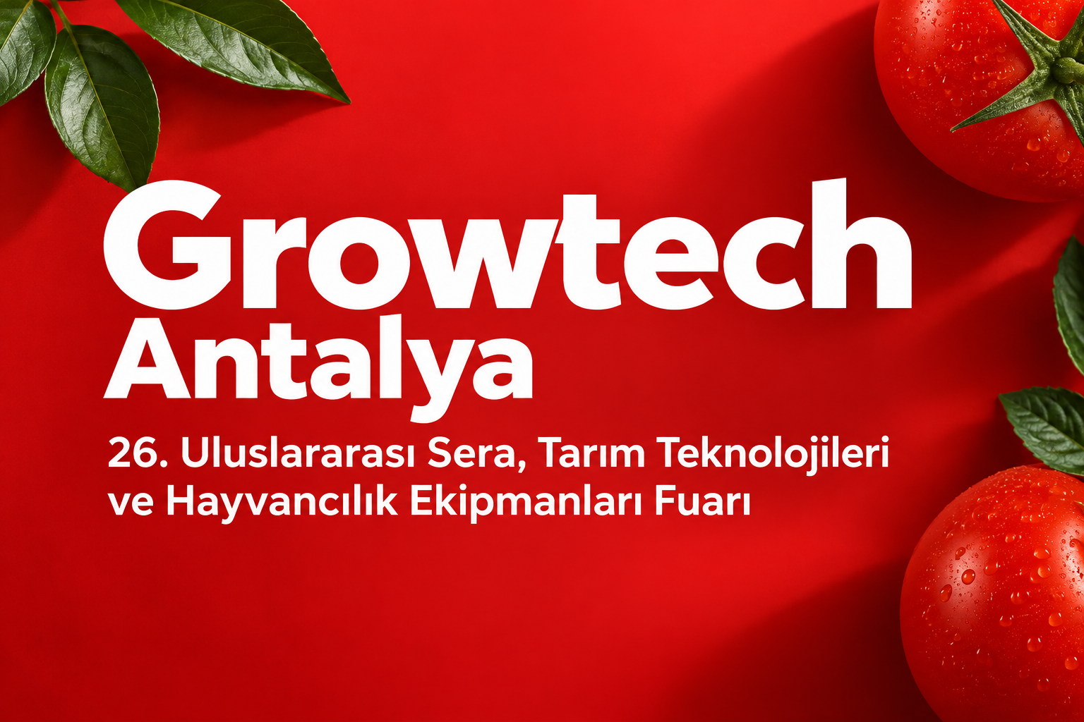  26. Uluslararası Sera, Tarım Teknolojileri ve Hayvancılık Ekipmanları Fuarı - Growtech Antalya 2027