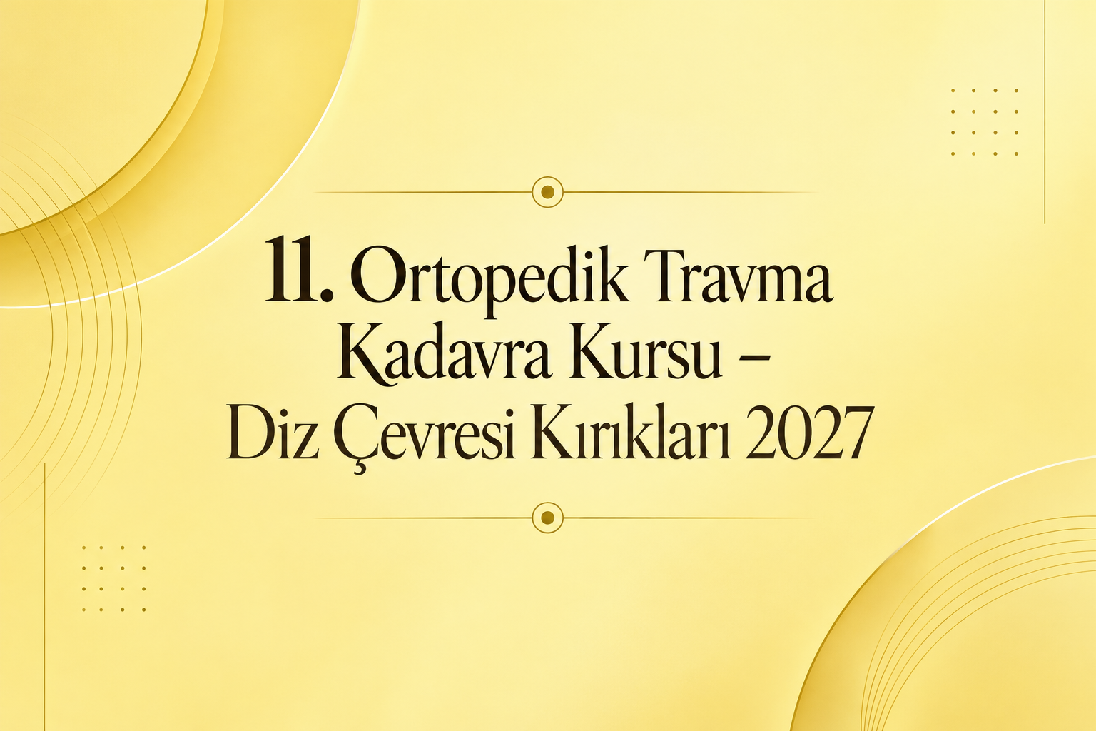 11. Ortopedik Travma Kadavra Kursu – Diz Çevresi Kırıkları 2027