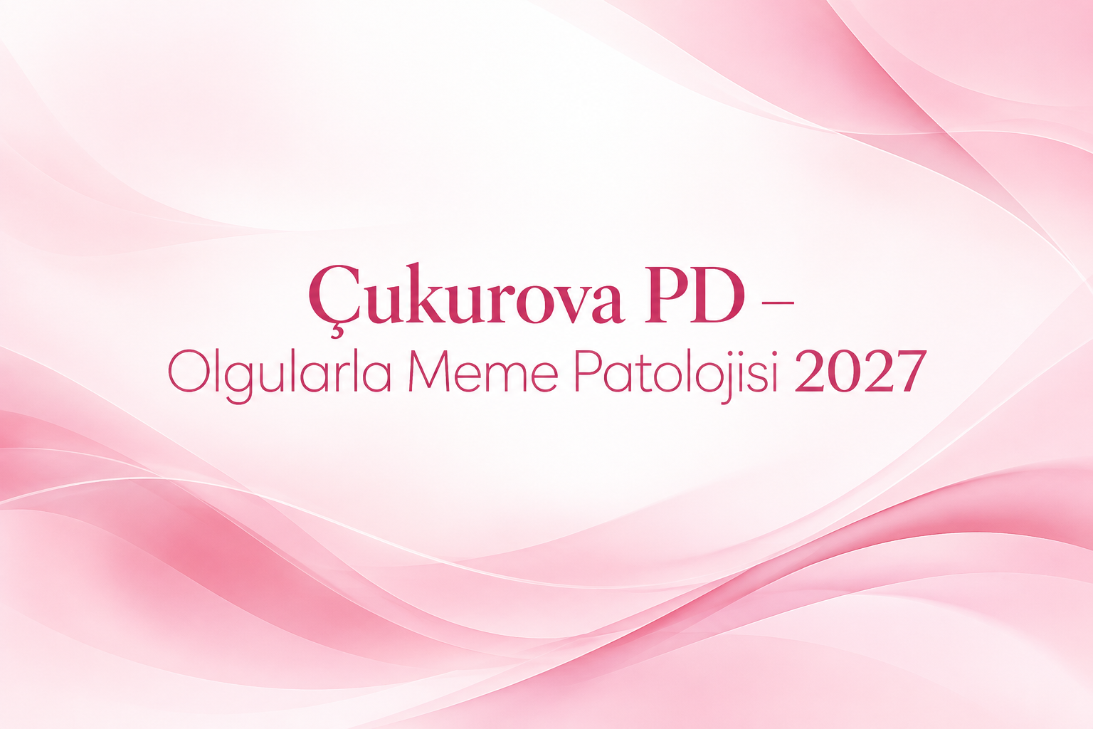 Çukurova PD – Olgularla Meme Patolojisi 2027