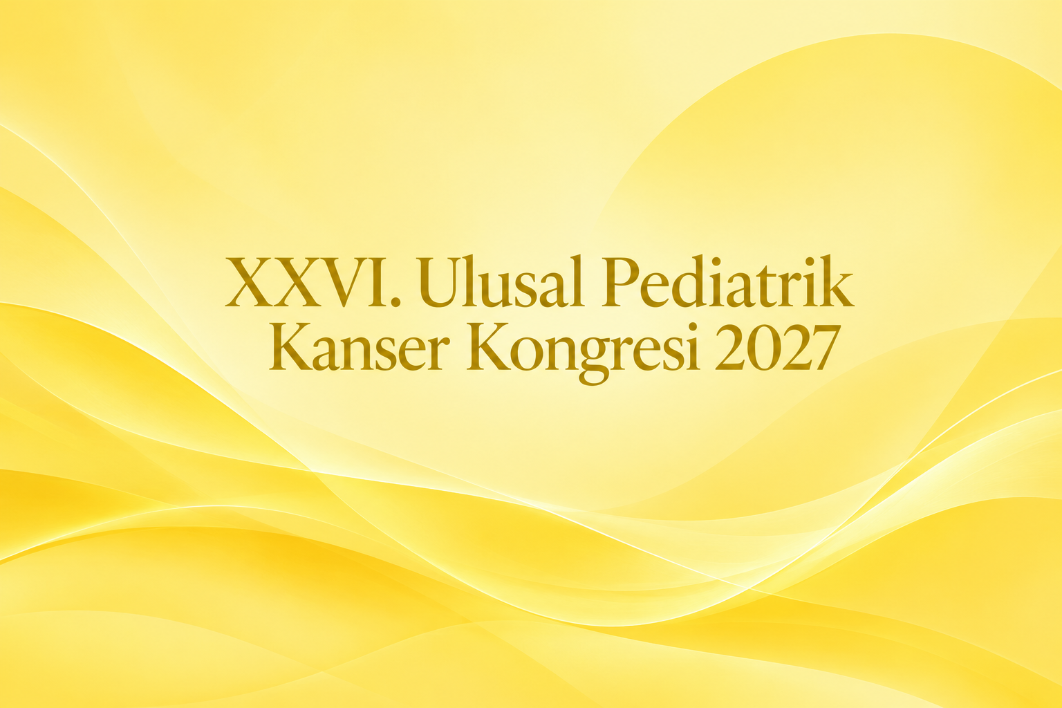 XXVI. Ulusal Pediatrik Kanser Kongresi 2027