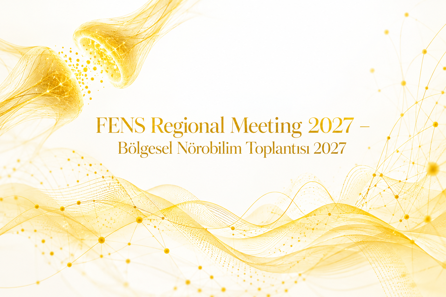 FENS Regional Meeting 2027 – Bölgesel Nörobilim Toplantısı