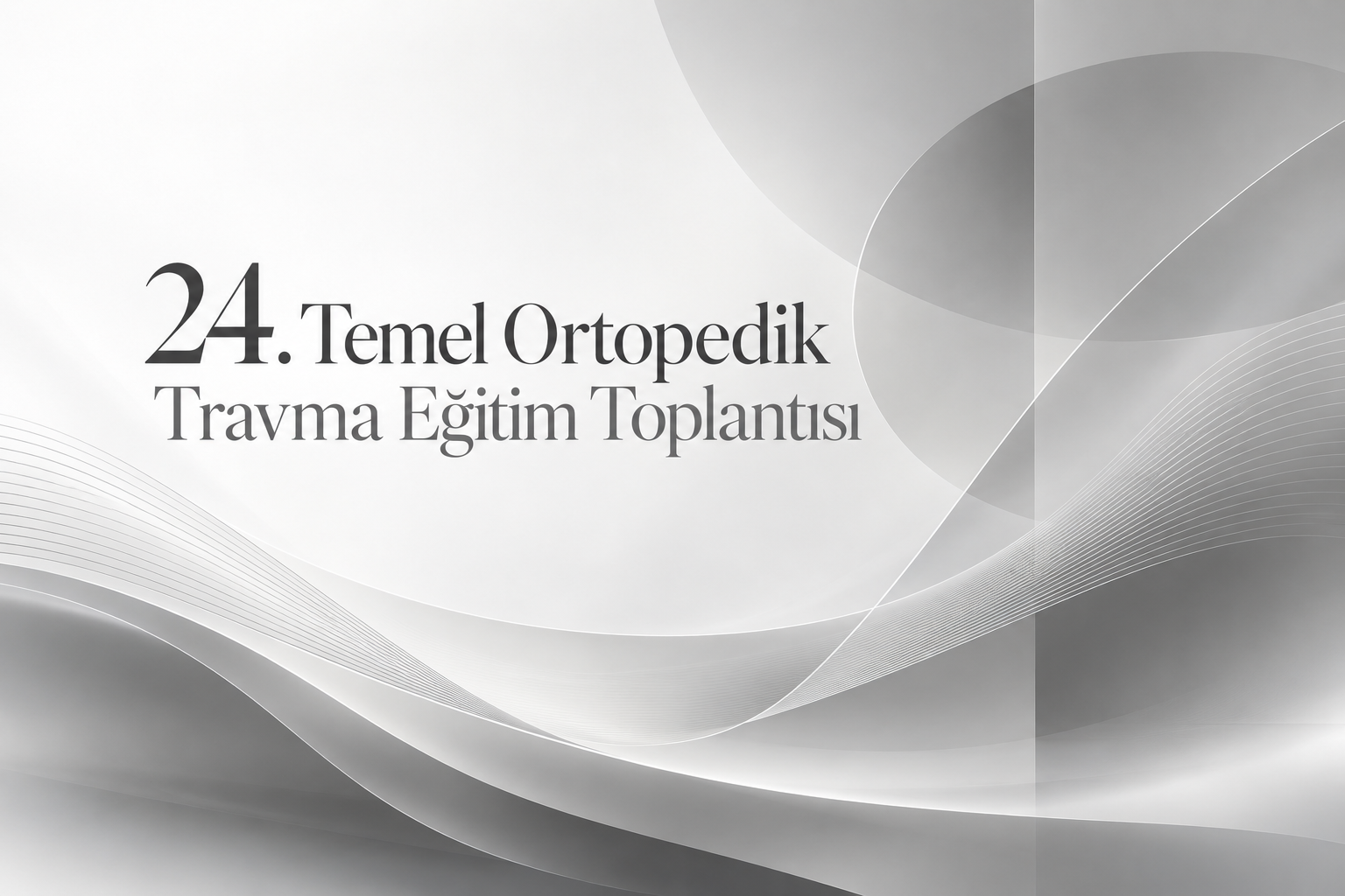 24. Temel Ortopedik Travma Eğitim Toplantısı